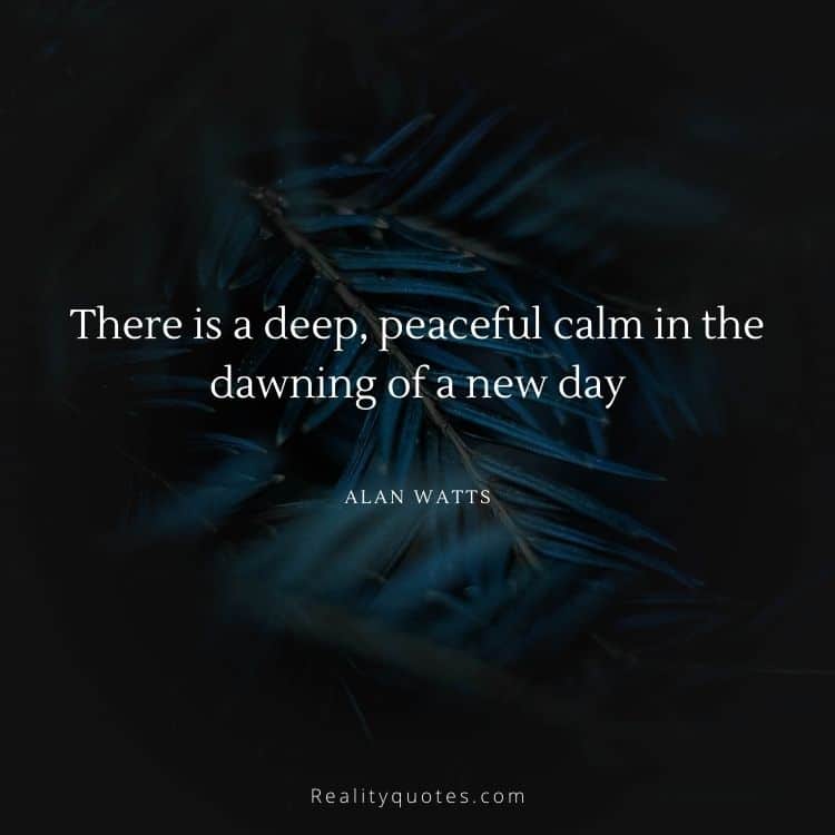 There is a deep, peaceful calm in the dawning of a new day
