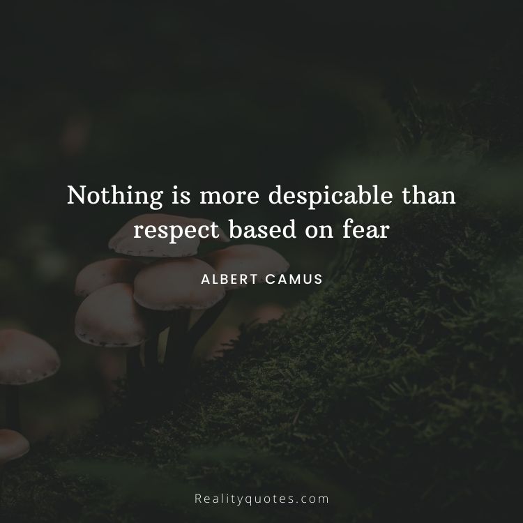 Nothing is more despicable than respect based on fear
