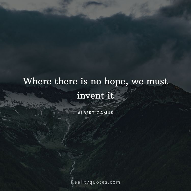 Where there is no hope, we must invent it