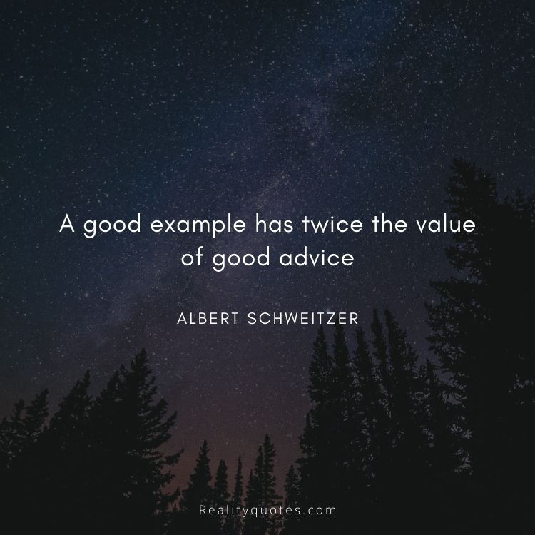A good example has twice the value of good advice