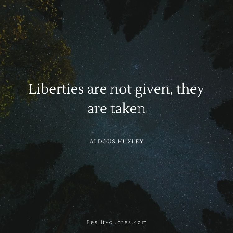 Liberties are not given, they are taken