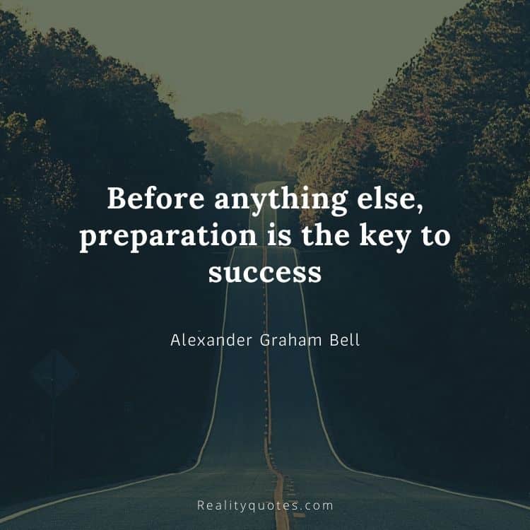 Before anything else, preparation is the key to success