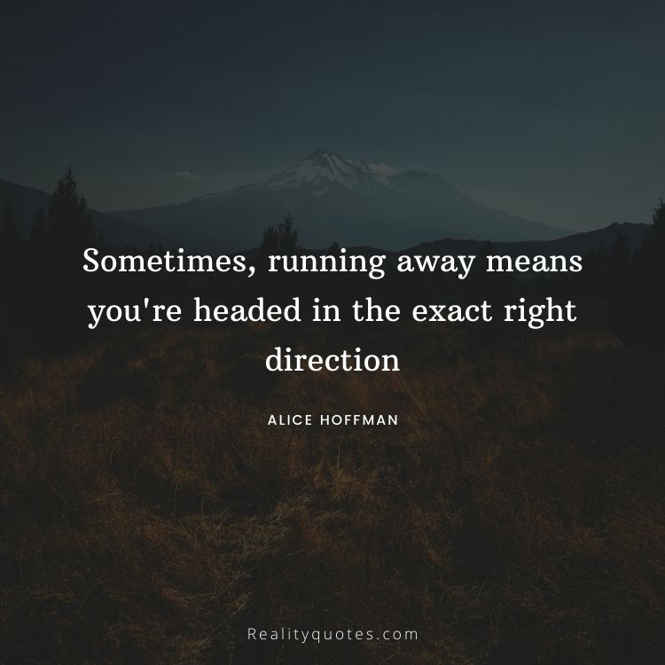 Sometimes, running away means you're headed in the exact right direction