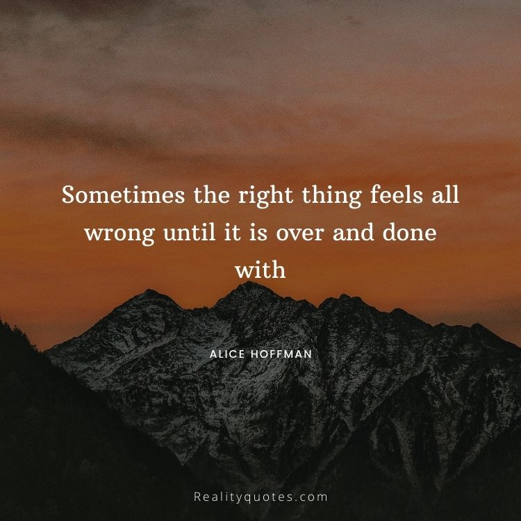 Sometimes the right thing feels all wrong until it is over and done with