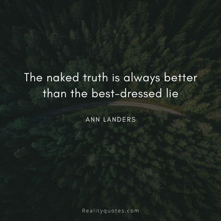 The naked truth is always better than the best-dressed lie