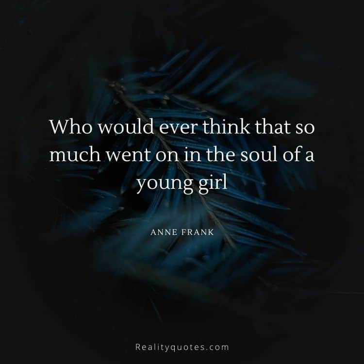 Who would ever think that so much went on in the soul of a young girl