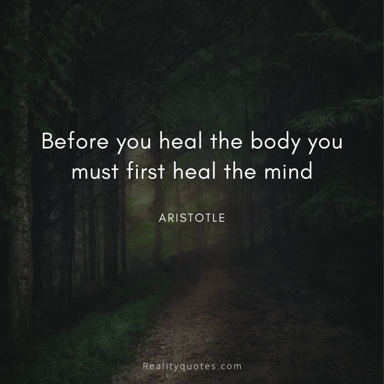 Before you heal the body you must first heal the mind