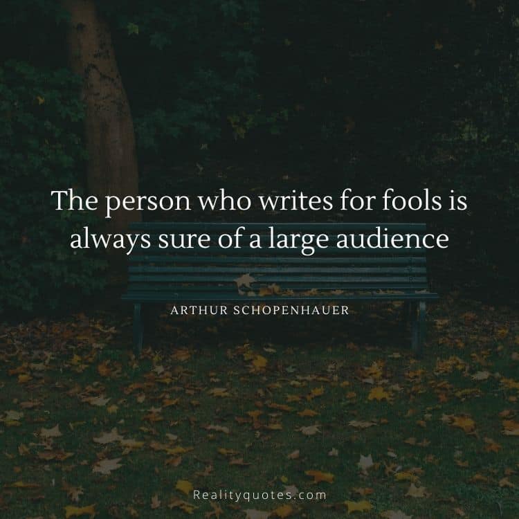 The person who writes for fools is always sure of a large audience