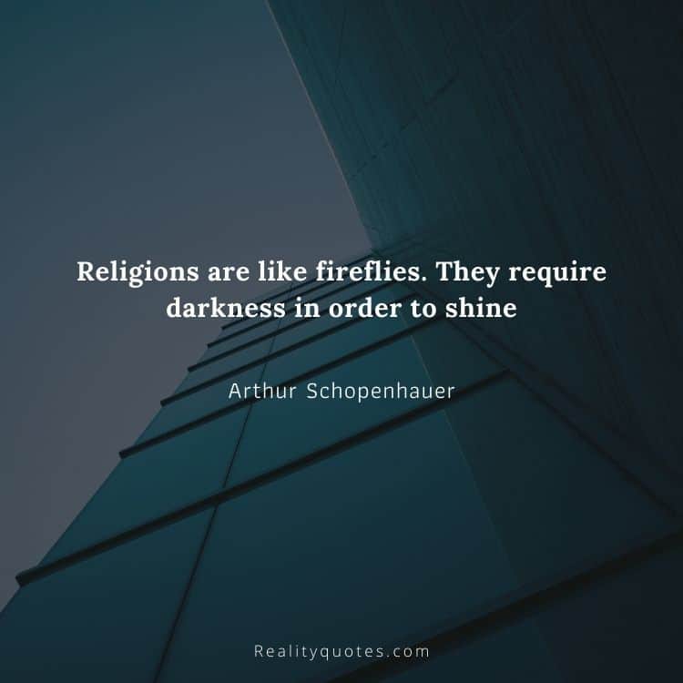 Religions are like fireflies. They require darkness in order to shine