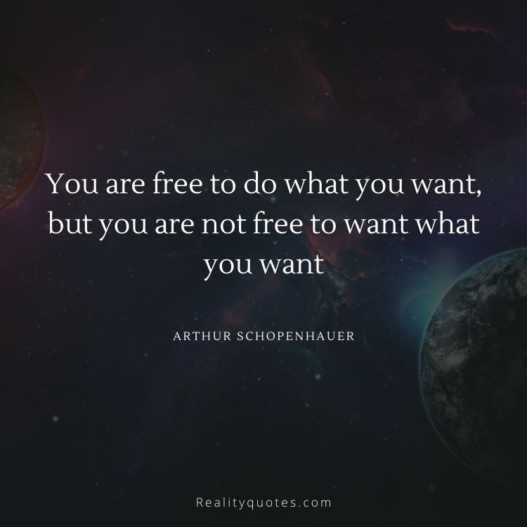 You are free to do what you want, but you are not free to want what you want