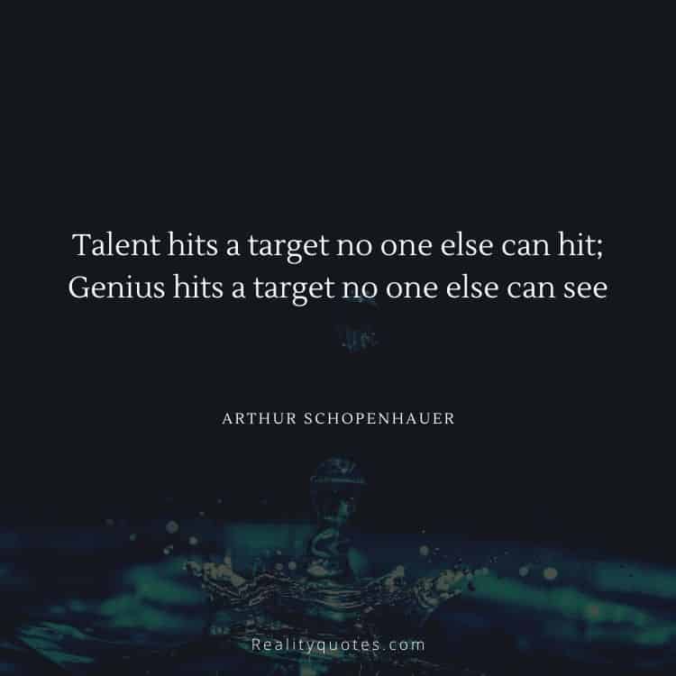 Talent hits a target no one else can hit; Genius hits a target no one else can see