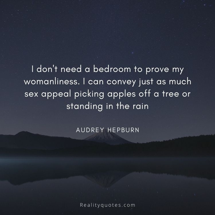 I don't need a bedroom to prove my womanliness. I can convey just as much sex appeal picking apples off a tree or standing in the rain