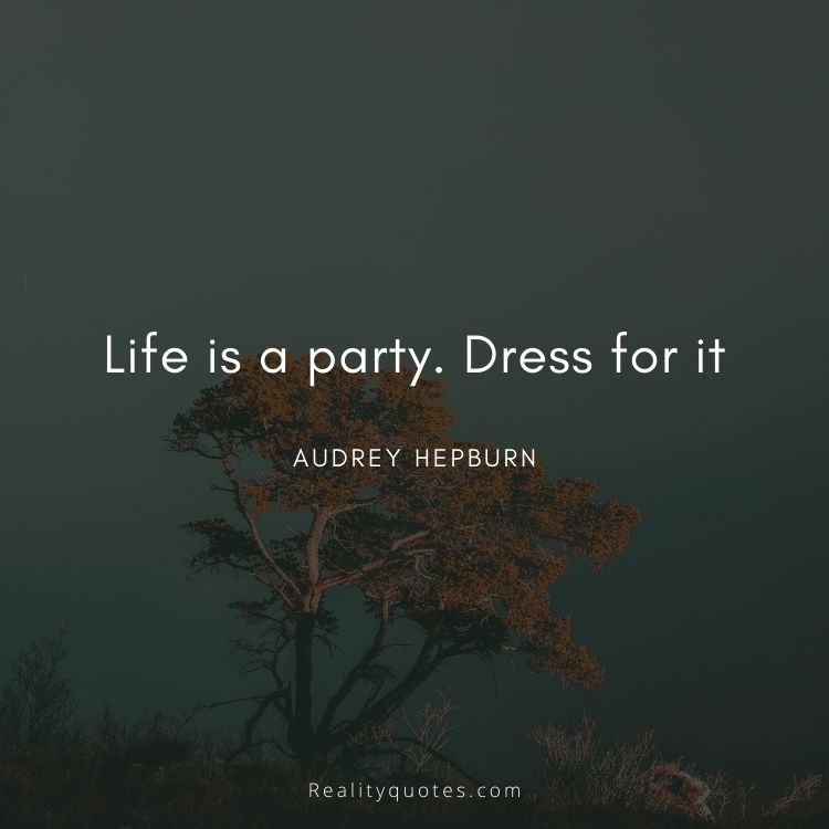 Life is a party. Dress for it