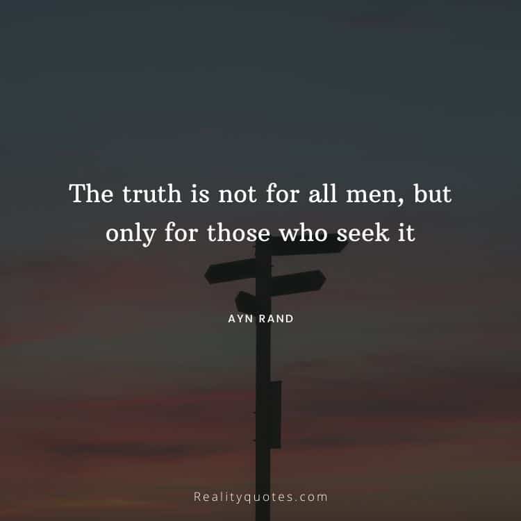 The truth is not for all men, but only for those who seek it