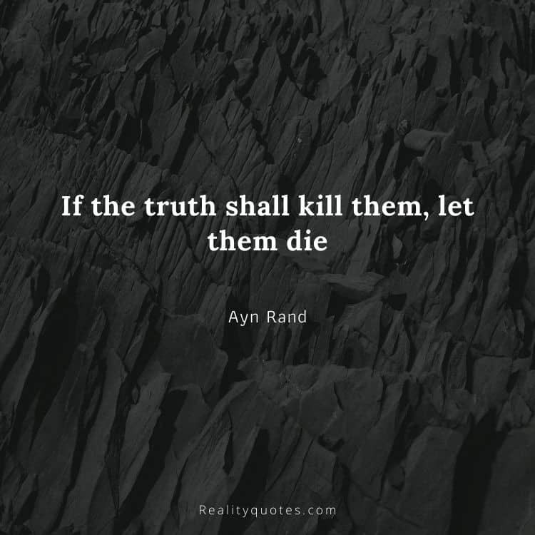 If the truth shall kill them, let them die