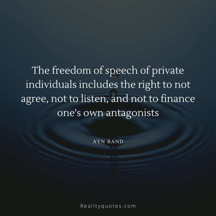The freedom of speech of private individuals includes the right to not agree, not to listen, and not to finance one's own antagonists