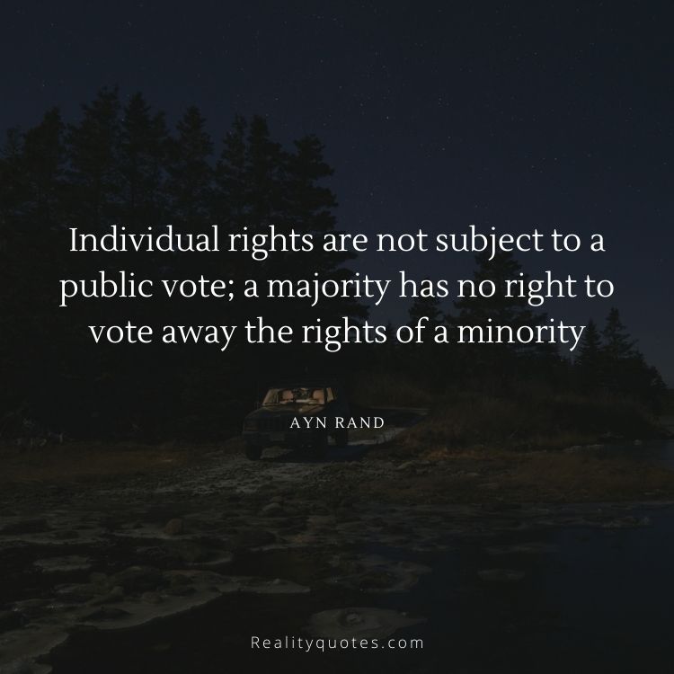 Individual rights are not subject to a public vote; a majority has no right to vote away the rights of a minority