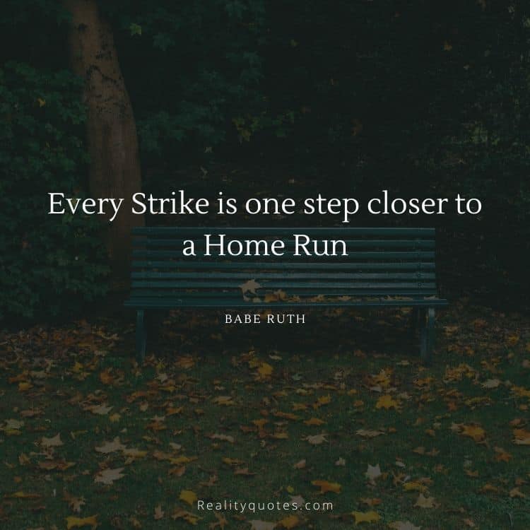 Every Strike is one step closer to a Home Run