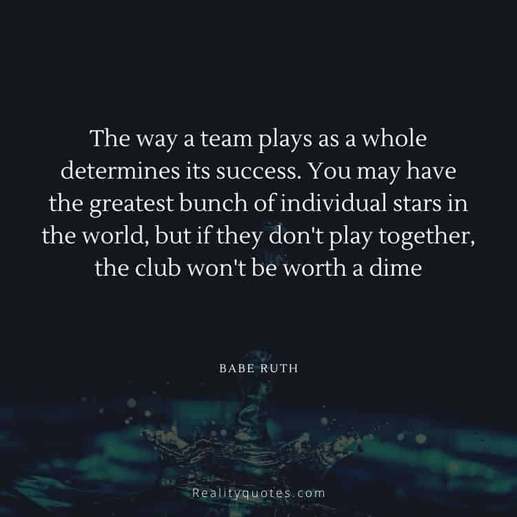 The way a team plays as a whole determines its success. You may have the greatest bunch of individual stars in the world, but if they don't play together, the club won't be worth a dime