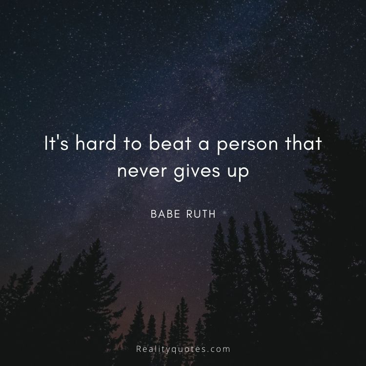 It's hard to beat a person that never gives up