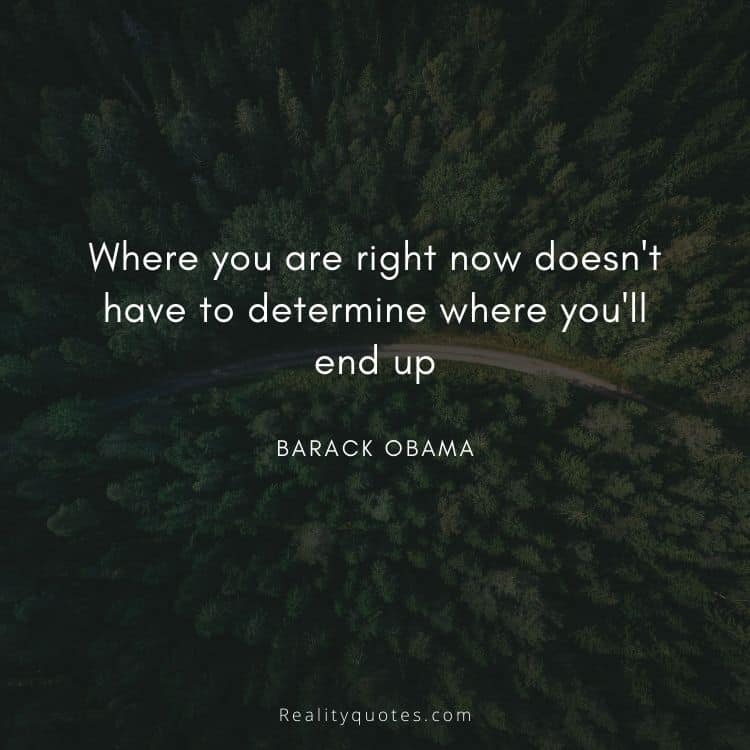 Where you are right now doesn't have to determine where you'll end up