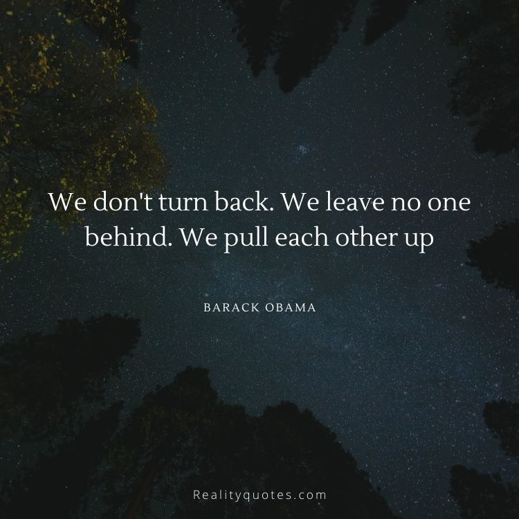 We don't turn back. We leave no one behind. We pull each other up