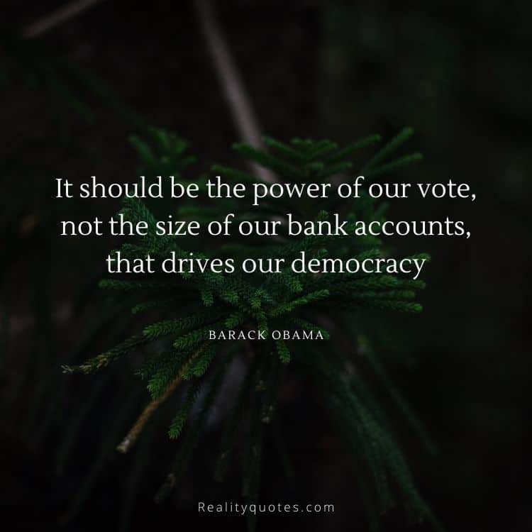 It should be the power of our vote, not the size of our bank accounts, that drives our democracy
