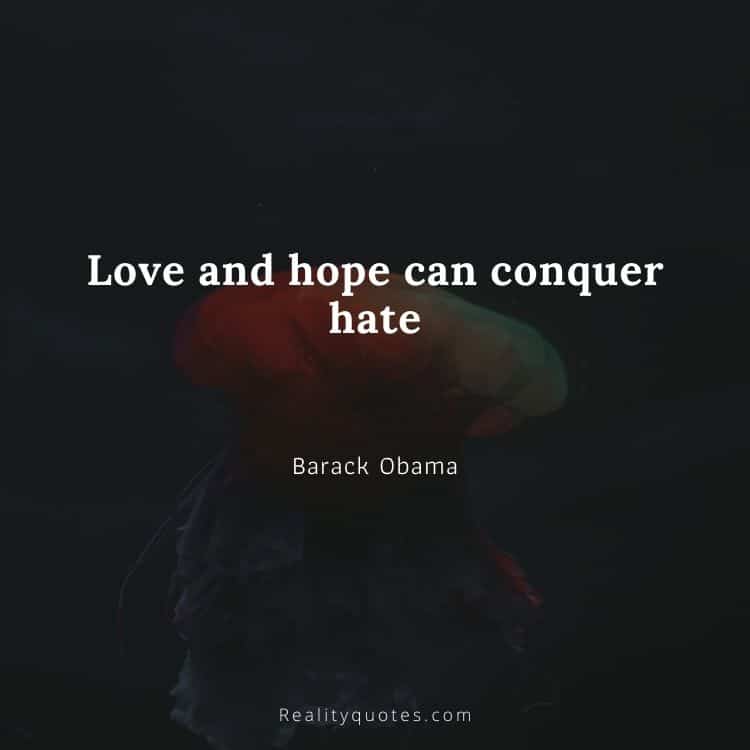 Love and hope can conquer hate