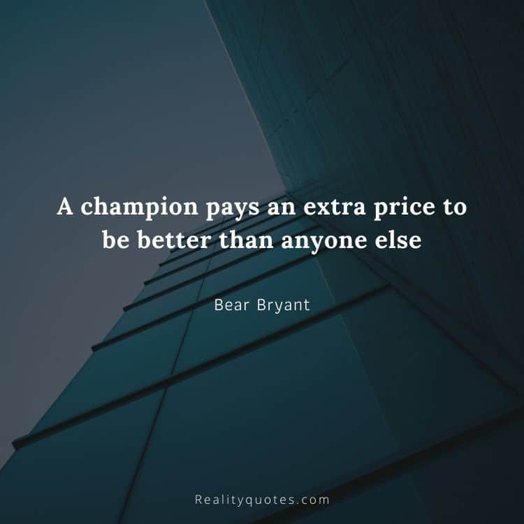 A champion pays an extra price to be better than anyone else