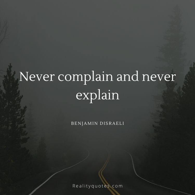 Never complain and never explain