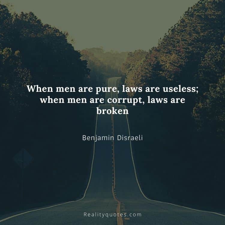 When men are pure, laws are useless; when men are corrupt, laws are broken