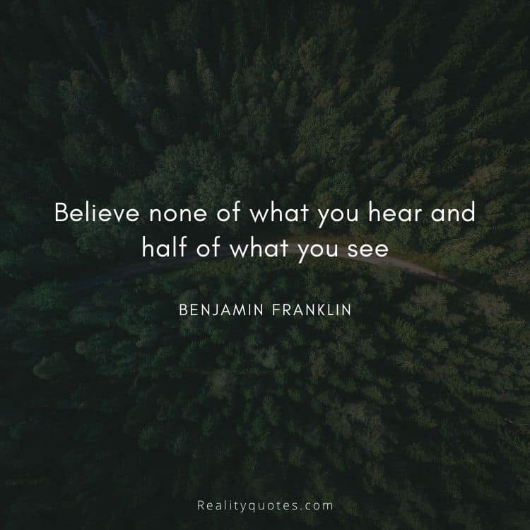Believe none of what you hear and half of what you see
