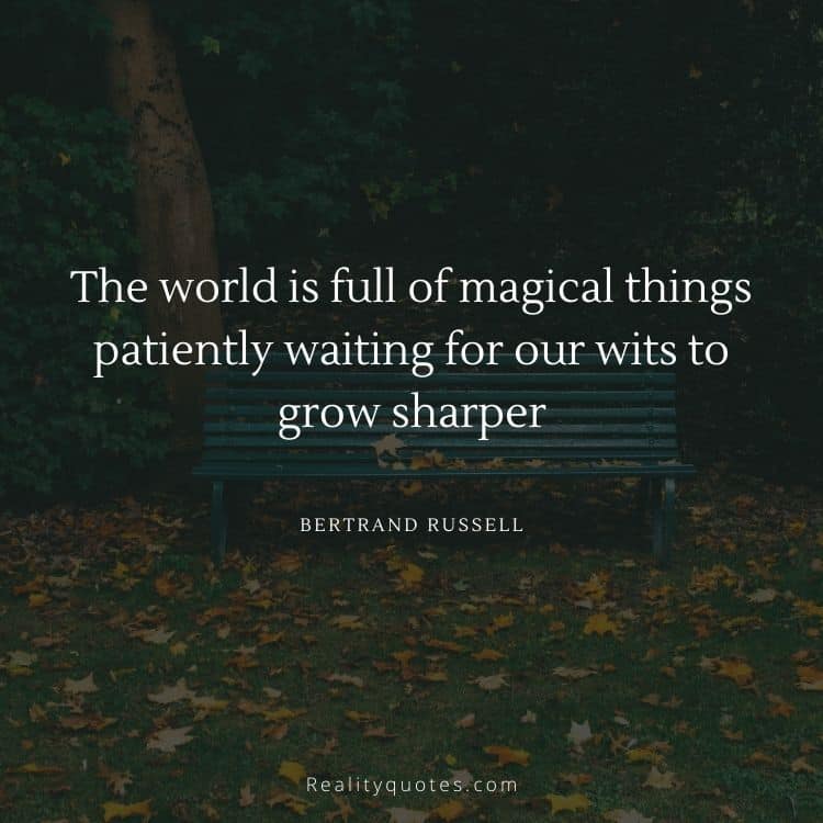 The world is full of magical things patiently waiting for our wits to grow sharper
