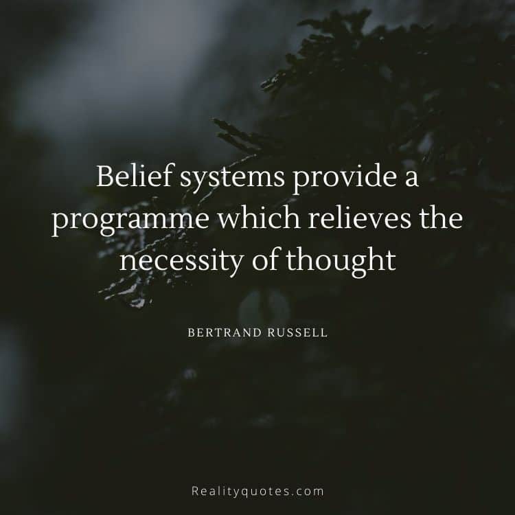 Belief systems provide a programme which relieves the necessity of thought