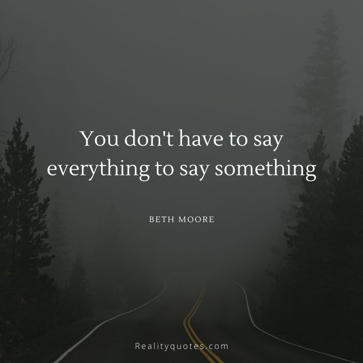 You don't have to say everything to say something