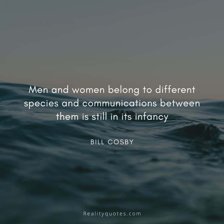 Men and women belong to different species and communications between them is still in its infancy