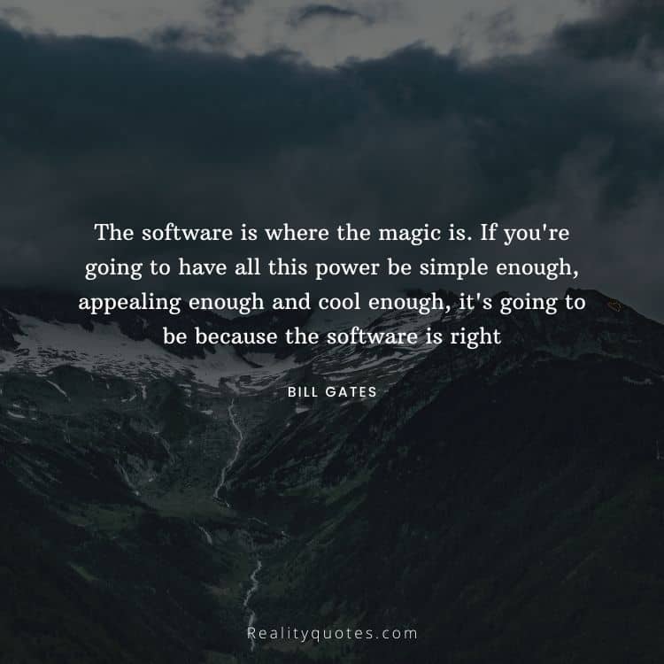 The software is where the magic is. If you're going to have all this power be simple enough, appealing enough and cool enough, it's going to be because the software is right