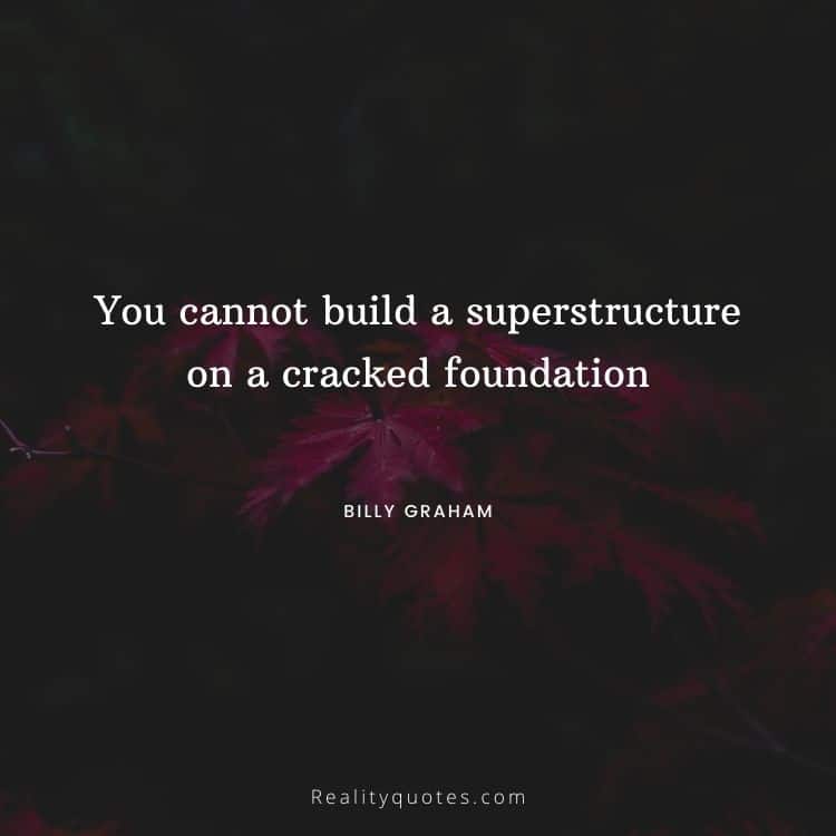 You cannot build a superstructure on a cracked foundation