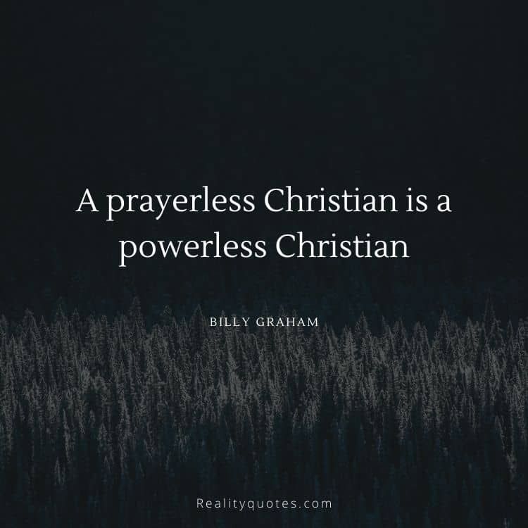 A prayerless Christian is a powerless Christian