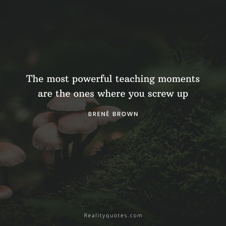 The most powerful teaching moments are the ones where you screw up