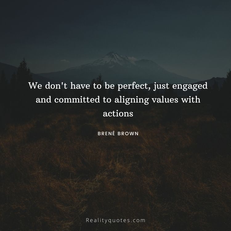 We don't have to be perfect, just engaged and committed to aligning values with actions