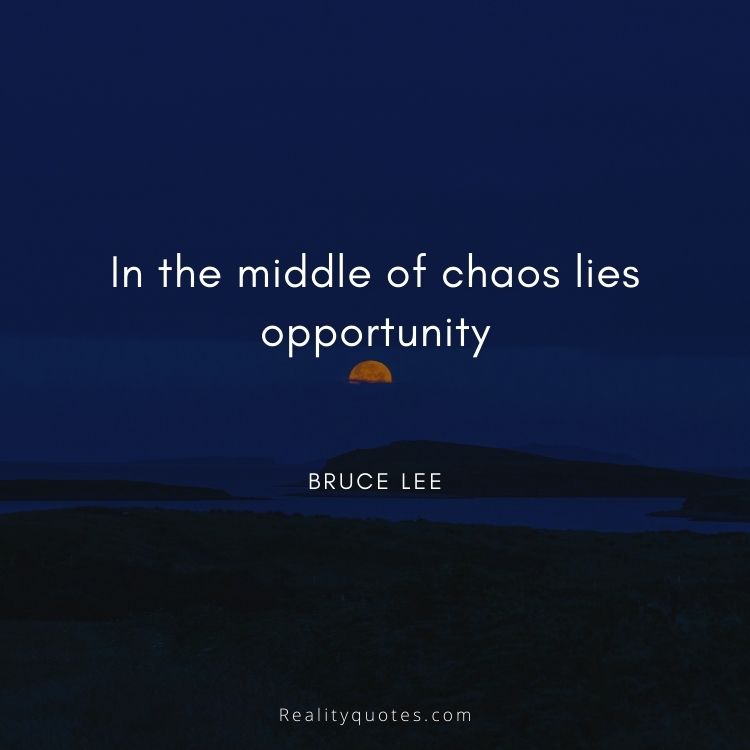In the middle of chaos lies opportunity