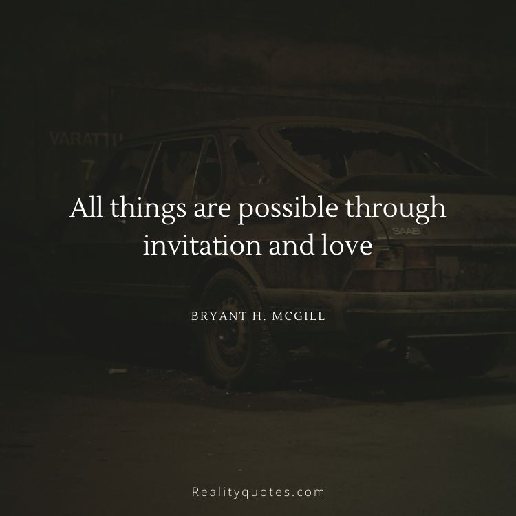 All things are possible through invitation and love