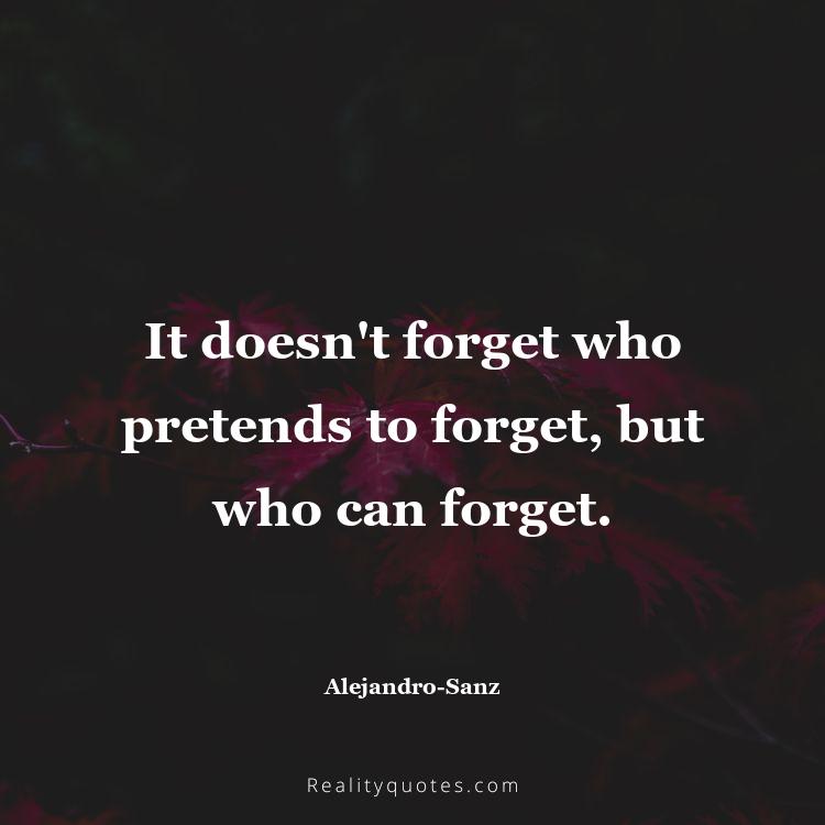 2. It doesn't forget who pretends to forget, but who can forget.