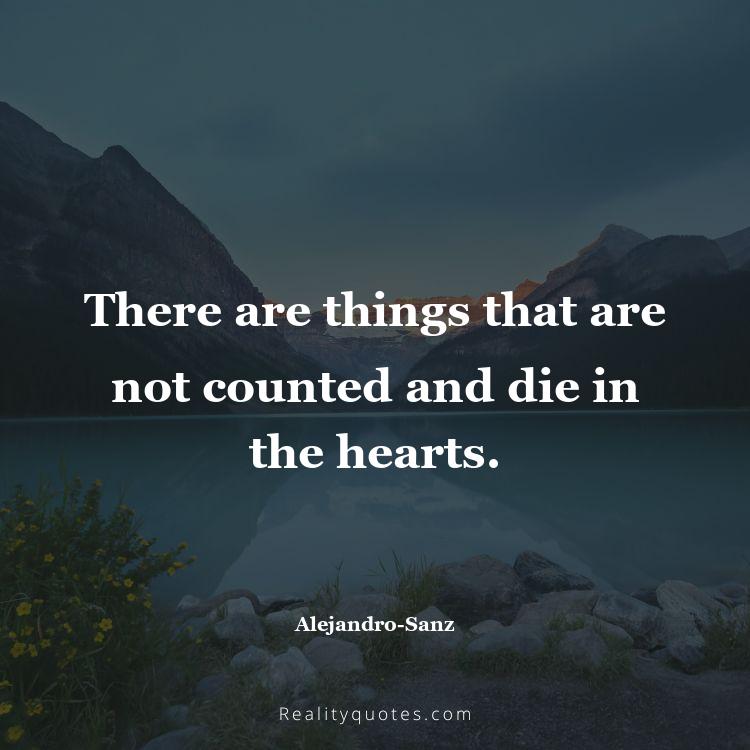 36. There are things that are not counted and die in the hearts.