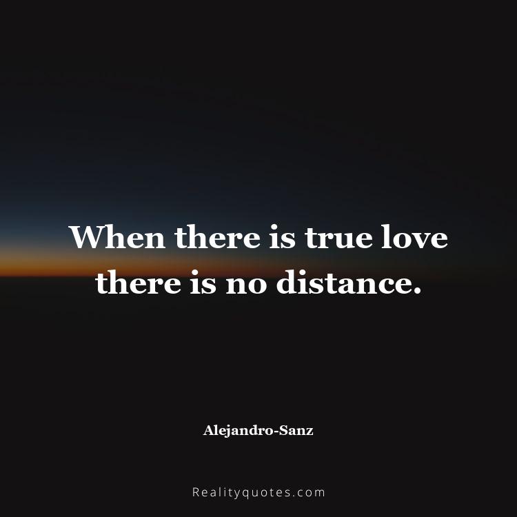 42. When there is true love there is no distance.