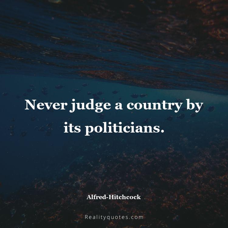 14. Never judge a country by its politicians.