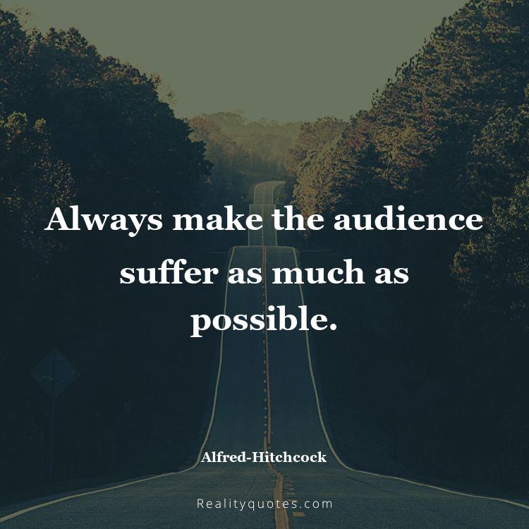 2. Always make the audience suffer as much as possible.