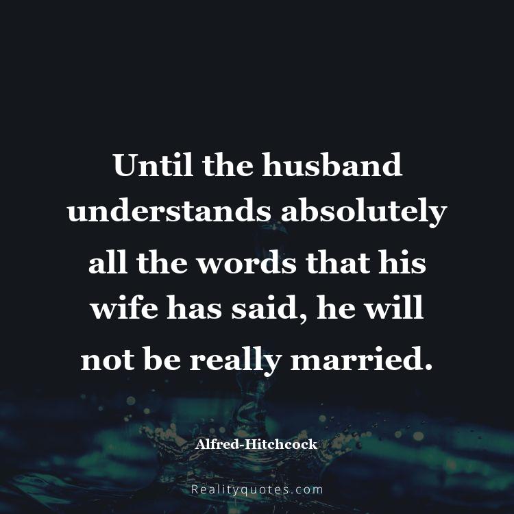 27. Until the husband understands absolutely all the words that his wife has said, he will not be really married.
