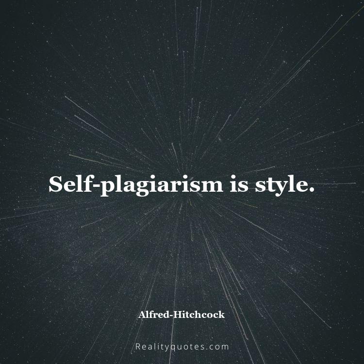 49. Self-plagiarism is style.